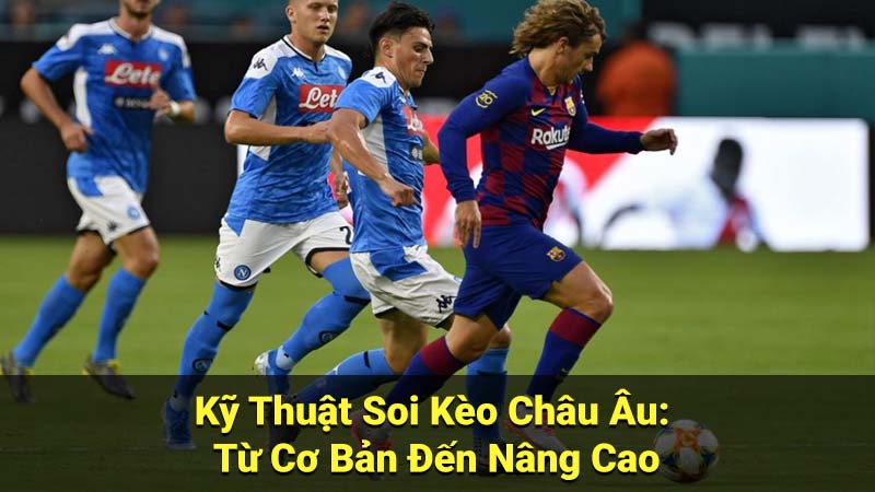 Soi Kèo Châu Âu: Hướng Dẫn Đọc Kèo & Cá Cược Hiệu Quả 3 Kỹ Thuật Soi Kèo Châu Âu: Từ Cơ Bản Đến Nâng Cao